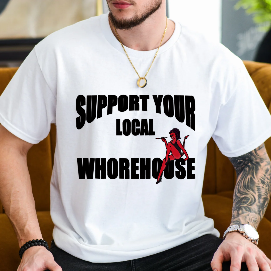 Support Your Local Whorehouse Graphic Tee