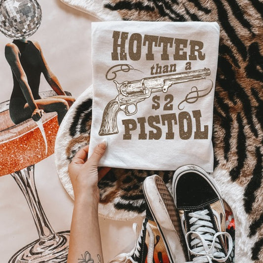 Hotter Than A $2 Pistol Graphic Tee