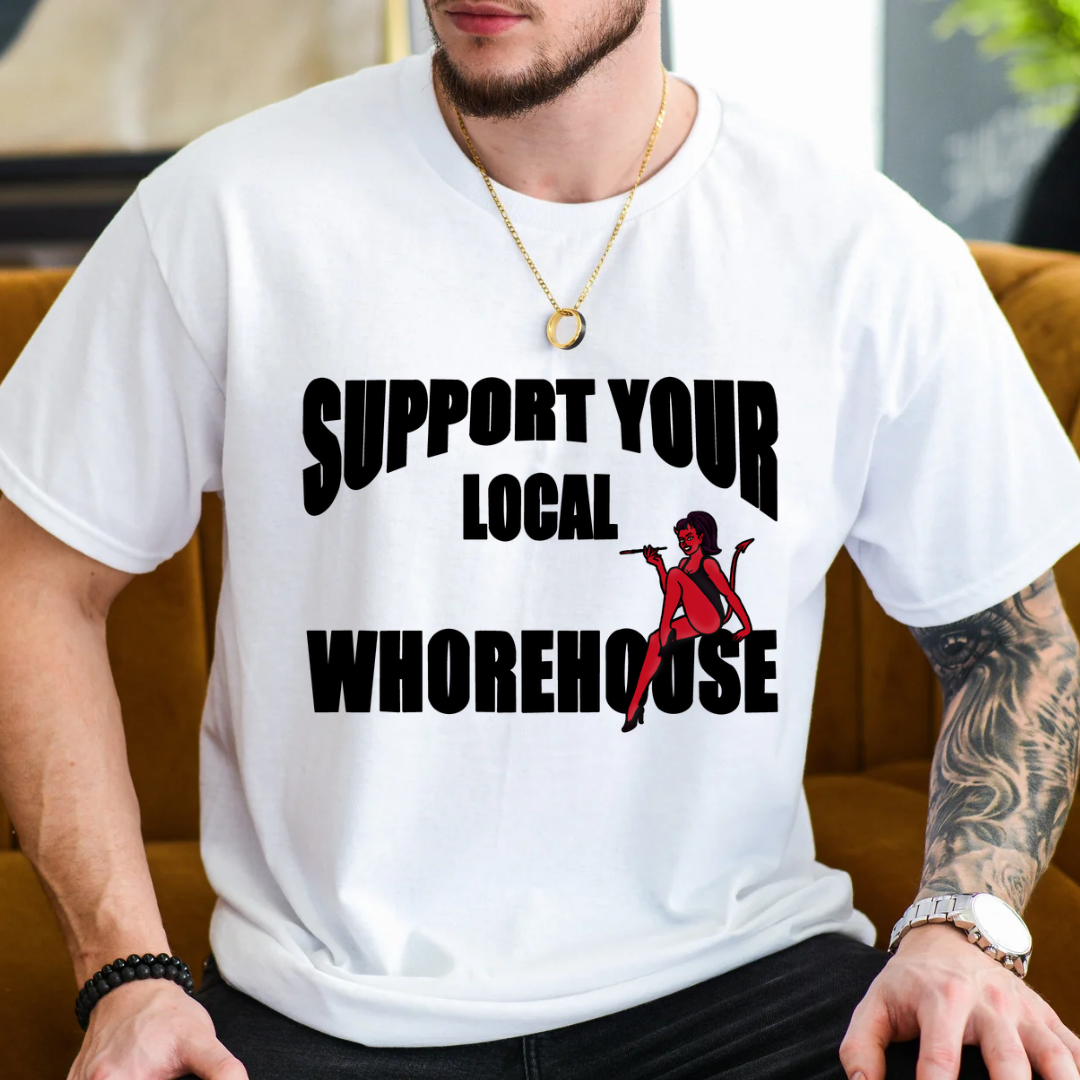 Support Your Local Whorehouse  Graphic Tee